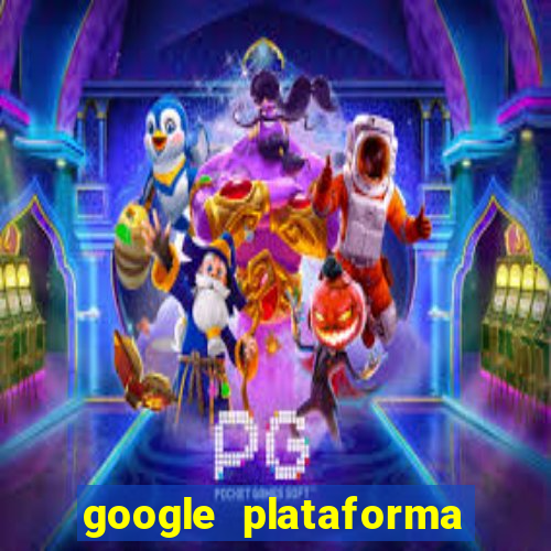 google plataforma de jogos